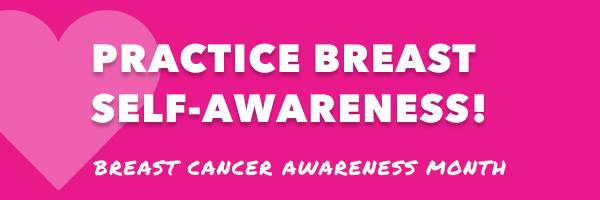 October is Breast Cancer Awareness Month. Practice breast self-awareness.