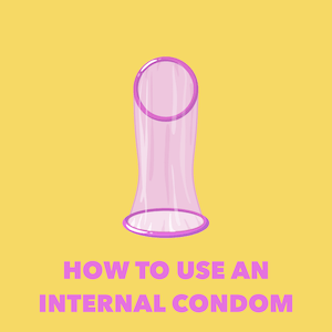 How to use an internal condom from Planned Parenthood
